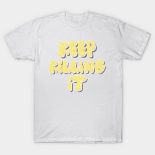 keep killing it T-Shirt